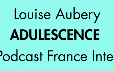 Podcast « Adulescence » Louise Aubery-France Inter