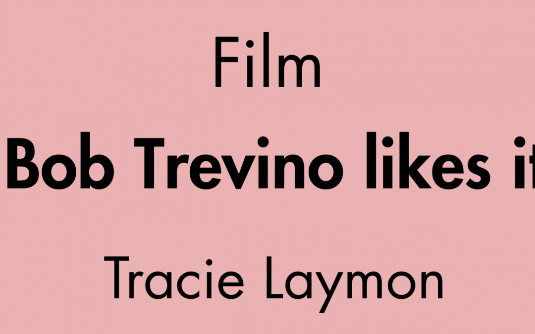 Film « Bob Trevino likes it »