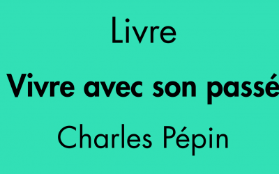 Livre « Vivre avec son passé » Charles Pépin